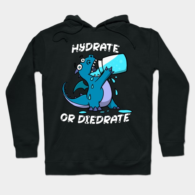 Hydrate or Diedrate Dragon - Drink Water Hoodie by Shopping Dragons